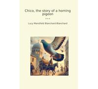 Chico, the story of a homing pigeon (Classic Books)