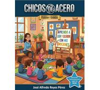 Chicos de Acero. Primer Grado: Aprendo a leer y escribir con mis emociones