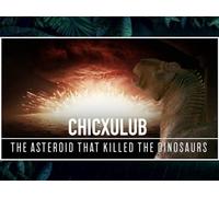 Chicxulub: The Asteroid that Killed the Dinosaurs