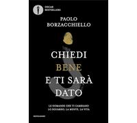 Chiedi bene e ti sarà dato. Le domande che ti cambiano lo sguardo, la mente, la vita (Oscar bestsellers)