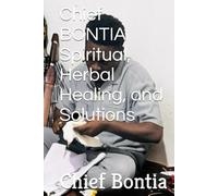 Chief BONTIA Spiritual, Herbal Healing, and Solutions