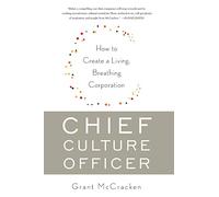 Chief Culture Officer: How to Create a Living, Breathing Corporation