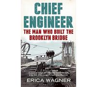 Chief Engineer: The Man Who Built the Brooklyn Bridge