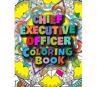 Chief Executive Officer Coloring Book: A Versatile, Humorous, Anti Stress Adult Coloring Book : Chief Executive Officer CEO Gifts