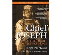 Chief Joseph And The Flight Of The Nez Perce: The Untold Story Of An Ame rican Tragedy