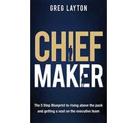 Chief Maker: The 5-Step Blueprint to Rising Above the Pack and Getting a Seat on the Executive Team