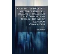 Chief Master Sergeants and Senior Officers--Equality in Today's Air Force? Observations Through the Eyes of Squadron Commanders