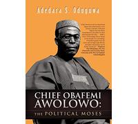Chief Obafemi Awolowo: The Political Moses