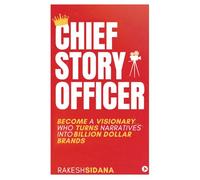 Chief Story Officer: Become a visionary who turns narratives into Billion dollar brands