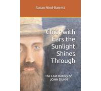 Chief with Ears the Sunlight Shines Through: The Lost History of John Dunn
