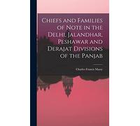 Chiefs and Families of Note in the Delhi, Jalandhar, Peshawar and Derajat Divisions of the Panjab