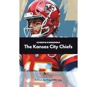 Chiefs Kingdom: The Kansas City Chiefs (Franchise Spotlight Series: NFL)
