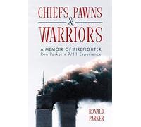 Chiefs, Pawns and Warriors: A Memoir of Firefighter Ron Parker's 9/11 Experience