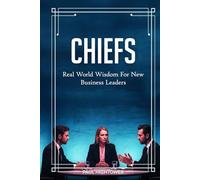 Chiefs: Real-World Wisdom For New Business Leaders