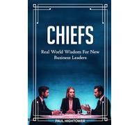 Chiefs: Real-World Wisdom For New Business Leaders