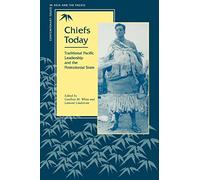 Chiefs Today: Traditional Pacific Leadership and the Postcolonial State (Contemporary Issues in Asia and the Pacific)