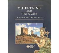 Chieftains and Princes: Power in the Land of Wales (Makers of Wales)
