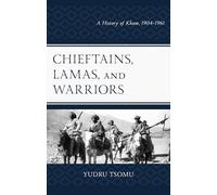 Chieftains, Lamas, and Warriors: A History of Kham, 1904-1961 (Studies in Modern Tibetan Culture)