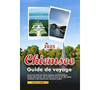 CHIEMSEE Guide de voyage 2025: Découvrez Prien am Island Hopping, des itinéraires de bateau pittoresques, des sentiers au bord du lac, des pistes cyclables et des expériences culinaires locales