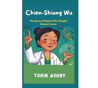 Chien-Shiung Wu Biography for Kids: The Queen of Physics Who Changed Science Forever (Science Heroes: Amazing Kids’ Biographies)