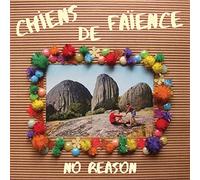 Chiens de Faience - No Reason
