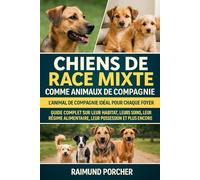 chiens de race mixte comme animaux de compagnie: GUIDE COMPLET SUR LEUR HABITAT, LEURS SOINS, LEUR RÉGIME ALIMENTAIRE, LEUR SANTÉ, LEUR POSSESSION ET PLUS ENCORE