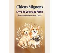Chiens Mignons : Coloriage Simple et Facile: 50 Chiots et Chiens Adorables a Colorier - Dessins Simples et Relaxants pour Adultes, Ados et Enfants