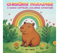 Chigüire Paradise: A Kawaii Capybara Coloring Adventure: Coloring book with 30 Fun and Relaxing Pages to Color and Unwind for Kids, Teens, and Adults ... (The Tiny kawaii Animals Collection)