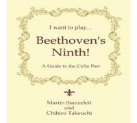 Chihiro Takeuchi I Want to Play ... Beethoven's Ninth : A Guide to the Cello Part Chihiro Takeuchi Multicolor
