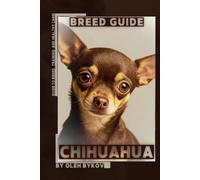 Chihuahua: A Practical, Evidence-Based Guide to Breed Traits, Care, Training, and Healthy Ownership