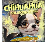 Chihuahua Coloring Book: 40+ Adorable Chihuahua Illustrations for Kids & Dog Lovers - Relaxing, Easy Coloring Fun to Spark Creativity & Calm the Mind (Cozy Animals)