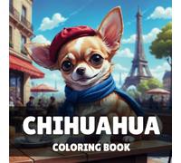 Chihuahua Coloring Book: 40 Easy and Fun Cute Chihuahua Dog Coloring Book For Kids & Adults, Perfect For Chihuahua Lovers