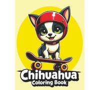 Chihuahua Coloring Book: Cute and Fun Puppy Adventures for Kids Ages 4-8: Color a Brave Little Chihuahua in Action! 50+ adorable Chihuahua pictures