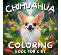 Chihuahua Coloring Book For Kids: 45 Cute and Fun Dog Animal Coloring Pages for Girls and Boys Who Love Chihuahuas