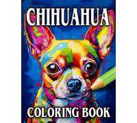 Chihuahua Coloring Book: Relax & Unwind with this Gorgeous Collection of Adorable Dogs - The Perfect Gift for All Dog Lovers - Suitable for Adults and Children (Our Gorgeous Canine Friends)