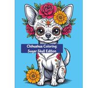 Chihuahua Coloring: Sugar Skull Edition (Coloring Book Collection)