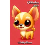 Chihuahua Diary 2027: | A5 Week to View Planner | Weekly Organiser & Appointment Book | Gift for Dog Lovers