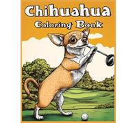 Chihuahua Dog Coloring Book: Fun Golf-Themed Chihuahua Coloring Pages for Stress Relief: .