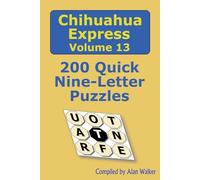 Chihuahua Express Volume 13: 200 Quick Nine-letter Puzzles