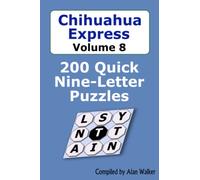 Chihuahua Express Volume 8: 200 Quick Nine-Letter Puzzles