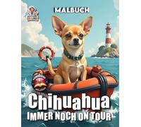 Chihuahua immer noch on Tour - Malbuch: Wieder mit dem Chihuahua auf Entdeckungstour durch Nord- & Mittelamerika - Band 3 (Hunde on Tour)