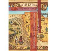 Chihuahua, l’âme du Grand Nord mexicain (Mexique éternel : voyage au cœur des États mexicains)