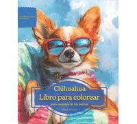 Chihuahua: Libro para colorear para amantes de los perros - Edición de verano (Serie de libros para colorear: Perros adorados)