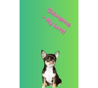 Chihuahua - My Love!: Adorable chihuahua notebook - minimalist inside, playful outside, perfect for notes, plans, and everyday joy.