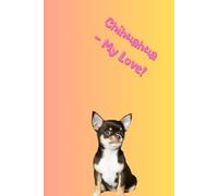 Chihuahua - My Love!: Adorable chihuahua notebook - minimalist inside, playful outside, perfect for notes, plans, and everyday joy.