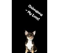 Chihuahua - My Love!: Adorable chihuahua notebook - minimalist inside, playful outside, perfect for notes, plans, and everyday joy.