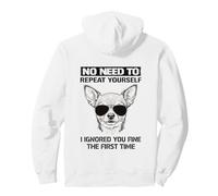 Chihuahua No Need Repeat Yourself I Ignored You Funny Saying Pullover Hoodie