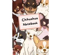 Chihuahua Notebook: Cute Journal with Custom Illustrated Interior Pages | A Perfect Gift for Chihuahua Lovers, Owners & Dog Moms | 120 Page 6x9 Notebook for Writing