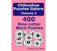 Chihuahua Puzzles Galore Volume 3: 400 Nine-Letter Word Puzzles