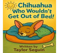 Chihuahua Who Wouldn’t Get Out of Bed!